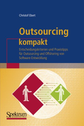 Outsourcing kompakt: Entscheidungskriterien und Praxistipps für Outsourcing und Offshoring von Software-Entwicklung (IT kompakt) von Spektrum Akademischer Verlag